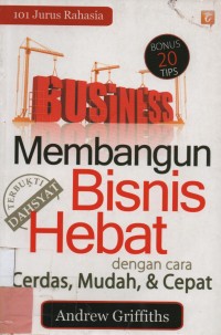 101 Jurus Rahasia Membangun Business hebat dengan Cara Cerdas, Mudah, dan Cepat