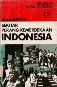 Sekitar Perang Kemerdekaan Indonesia (Diplomasi Sambil Bertempur) Jilid 3