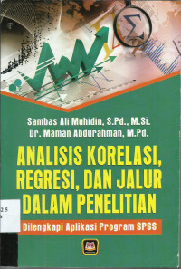 Analisis Korelasi, Regresi dan Jalur Dalam Penelitian; dilengkapi Aplikasi  Program SPSS