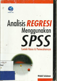 Analisis Regresi Menggunakan SPSS Contoh Kasus dan Pemecahannya