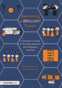 Becoming A Brilliant Trainer : A Teacher's Guide To Running Sessions And Engaging Leaners