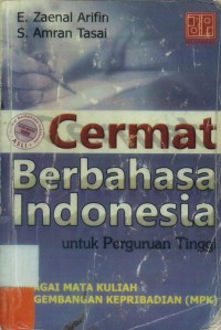 Cermat Berbahasa Indonesia Untuk Perguruan Tinggi :  Sebagai Mata Kuliah Pengembangan Kepribadian (MPK)