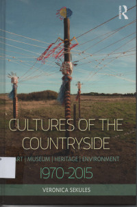 Cultures Of The Countryside : Art, Museum, Heritage, Environment 1970-2015