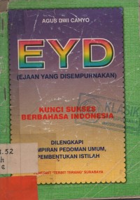 EYD (Ejaan Yang Disempurnakan) kunci sukses berbahasa indonesia, dilengkapi lampiran pedoman umum pembentukan istilah