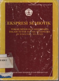 Ekspresi semiotik : Tokoh Mitos dan Legendaris Dalam Tutur Sastra Nusantara  Di Sumatera Selatan.