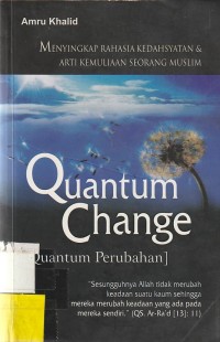 Menyingkap Rahasia Kedahsyatan dan arti Kemuliaan seorang Muslim : Quantum Change