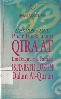 Anatomi Al-Qur'an: perbedaan Qira'at dan pengaruhnya terhadap istinbath hukum dalam Al-Qur'an