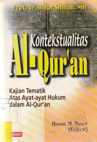 Kontekstualitas Al- Qur'an : Kajian Tematik Atas Ayat-ayat Hukum Dalam Al-Qur'an