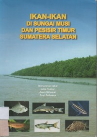 Ikan - ikan Di Sungai Musi Dan Pesisir Timur Sumatera Selatan