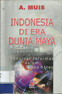 Indonesia  Di Era Dunia Maya : Teknologi Informasi Dalam Dunia Tanpa Batas