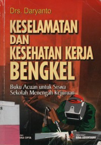 Keselamatan dan Kesehatan Kerja Bengkel : Buku Acuan Untuk Siswa SMK