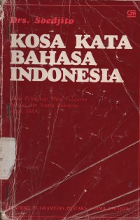 Kosa kata bahasa Indonesia : Buku Pelengkap Mata Pelajaran Bahasa  dan Sastra Indonesia Untuk SMA