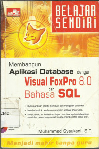 Belajar Sendiri : Membangun Aplikasi Database Dengan Visual Foxpro 8.0 dan Bahasa SQL