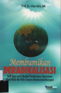 Membumikan Deradikalisasi; Solf Approach Model Pembinaan Terorisme Dari Hulu Ke Hilir Secara Berkesinambungan