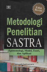 Metodologi Penelititan Sastra :  Epistemologi, Model, Teori dan Aplikasi