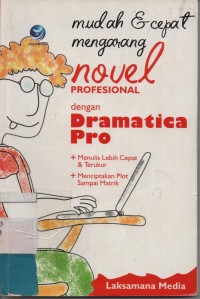 Mudah dan cepat mengarang Novel profesional dengan Dramatica Pro