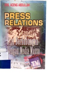 Press Relations; Kiat Berhubungan Dengan Media Massa