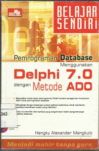 Belajar sendiri : Pemrograman Data base Menggunakan Delphi 7.0 Dengan Metode ADO