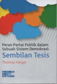 Peran Partai Politik dalam sebuah sistem demokrasi : sembilan tesis