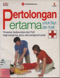 Pertolongan Pertama Untuk Bayi dan Anak : Prosedur Kedaruratan Dan P3K bagi Orang Tua, Guru, dan Pengasuh Anak