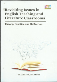 Revisiting Issues In English Teaching And Literature Classrooms : Theory, Practice and Reflection