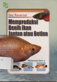 Sex reversal : Memproduksi Benih Ikan Jantan Atau Betina