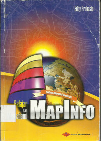 Sistem Informasi Geografis : Belajar dan Memahami MapInfo