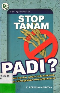 Stop tanam padi? memikirkan kondisi petani padi indonesia dan upaya meningkatkan kesejahteraanya