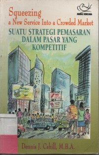 Squeezing A New Service Into A Crowded Market : Suatu Strategi Pemasaran Dalam Pasar Yang Kompetitif Cet-1