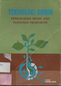 Teknologi Benih : Pengolahan Benih dan Tuntunan Praktikum