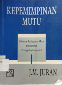 Kepemimpinan Mutu pedoman peningkatan mutu untuk meraih Keunggulan Kompetitif