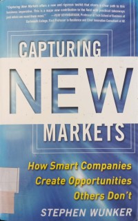 Capturing New Markerts : How Smart Companies Create Oppotunities Others Dont