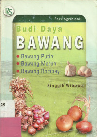 Budidaya Bawang : Bawang Putih, Bawang Merah dan Bawang Bombay