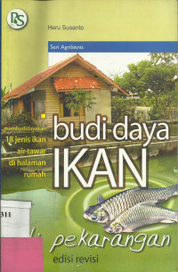 Budidaya Ikan Pekarangan : Membudidayakan 18 Jenis Ikan Air Tawar di halaman rumah