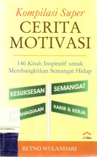 Kompilasi Super : Cerita Motivasi 146 Kisah Inspiratif Untuk Membangkitkan Semangat Hidup