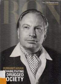 The L Ron Hubbard Series : Humanitarian  Rehabilitating A Drugged Society