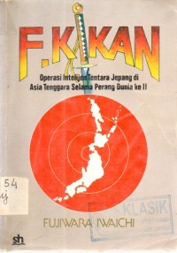 F. Kikan : Operasi Intelijen Tentara Jepang di Asia Tenggara Selama Perang Dunia II