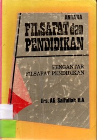 Antara Filsafat dan Pendidikan : Pengantar Filsafat Pendidikan