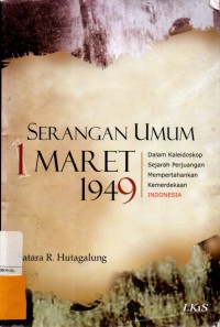 Serangan Umum 1 Maret 1949 : Dalam Kalaideskop Sejarah Perjuangan Mempertahankan Kemerdekaan Indonesia