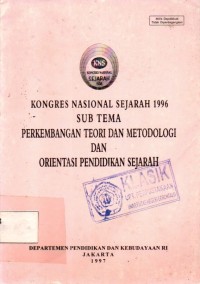 Konres Nasaional Sejarah 1996 Sub Tema Perkembangan Teori dan Metodologi dan Orientasi Pendidikan Sejarah