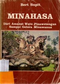 Minahasa : Dari Amanat Watu Pinawetengan Sampai Gelora Minawanua