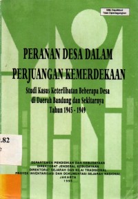 Peranan Desa Dalam Perjuangan Kemerdekaan : Studi Kasus Keterlibatan Beberapa Desa di Daerah Bandung dan Sekitarnya Tahun 1945-1949