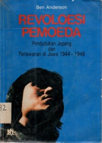 Revolusi Pemoeda : Pendudukan Jepang dan Perlawanan di Jawa 1944-1946