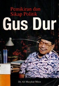 Pemikiran dan Sikap Politik GUS DUR