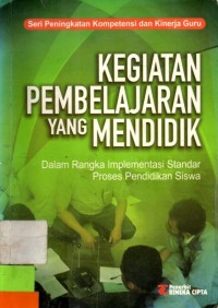 Kegiatan Pembelajaran yang Mendidik
Dalam Rangka Implementasi Standar Proses Pendidikan Siswa