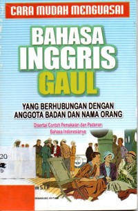 cara mudah menguasai bahasa inggris gaul yang berhubungan dengan anggota badan dan nama orang,disertai contoh pemakaian dan padanan bahasa indonesianya