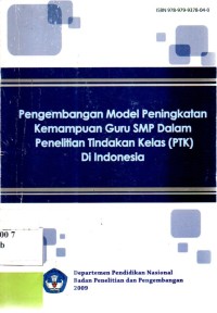 Pengembangan Model Peningkatan Kemampuan Guru SMP DALAM Penelitian Tindakan Kelas (PTK) di Indonesia