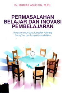 Permasalahan Belajar Dan Inovasi Pembelajaran : Panduan untuk GUru, Konselor, Psikolog, Orang Tua, dan Tenaga Kependidikan