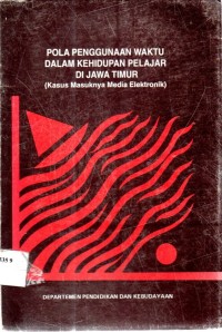 Pola Penggunaan Waktu Dalam kehidupan Pelajar Di Jawa Timur (Kasus Masuknya Media Elektronik)