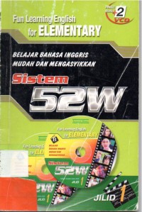 Fun Learning English for Elementary : belajar bahasa inggris mudah dan mengasyikkan  Sistem 52W jilid 1